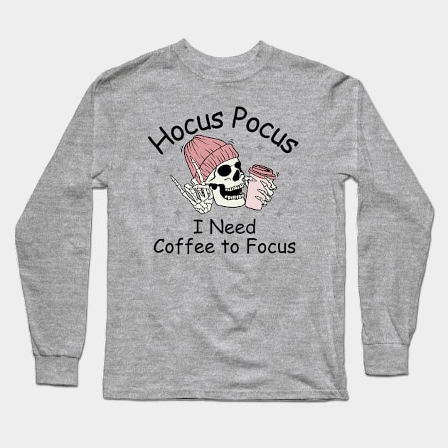 Hocus Pocus I Need Coffee to Focus Long Sleeve T-Shirt by undrbolink